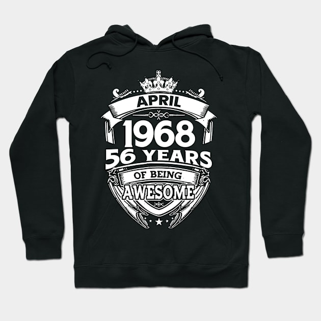 April 1968 56 Years Of Being Awesome 56th Birthday Hoodie by D'porter